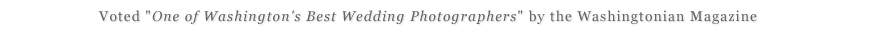 Voted one of Washington's Best Wedding Photographers by the Washingtonian Magazine